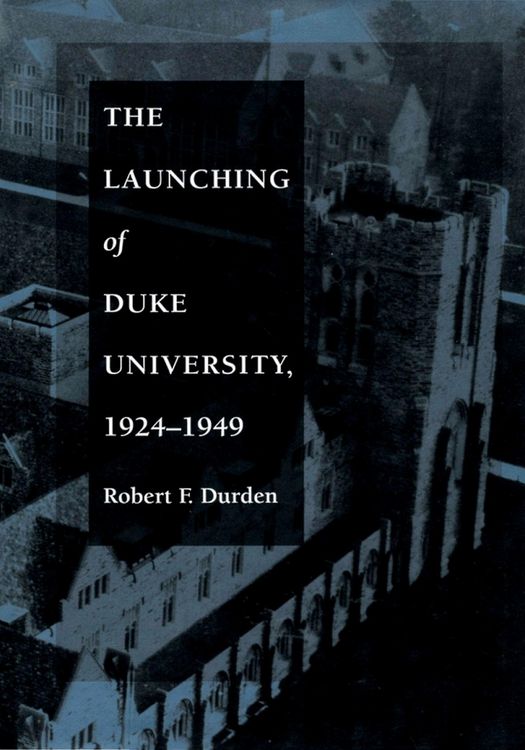 Produktbild: The Launching of Duke University, 1924-1949