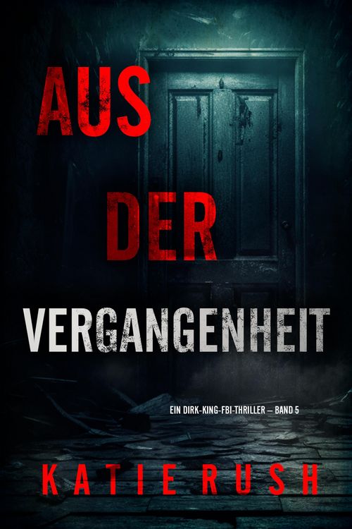 Produktbild: Aus der Vergangenheit" (Ein Dirk-King-FBI-Thriller - Band 5)