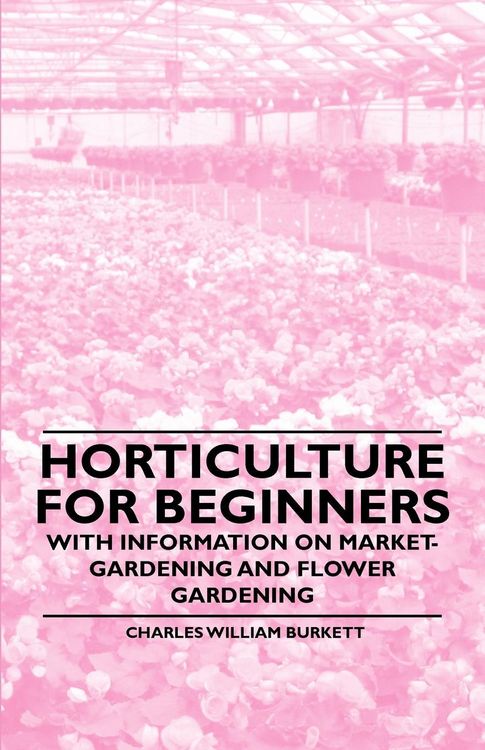 Produktbild: Horticulture for Beginners - With Information on Market-Gardening and Flower Gardening