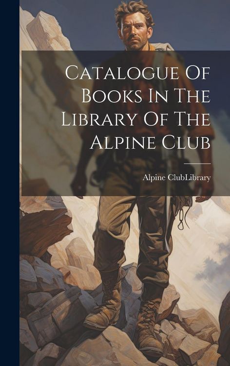 Produktbild: Catalogue Of Books In The Library Of The Alpine Club