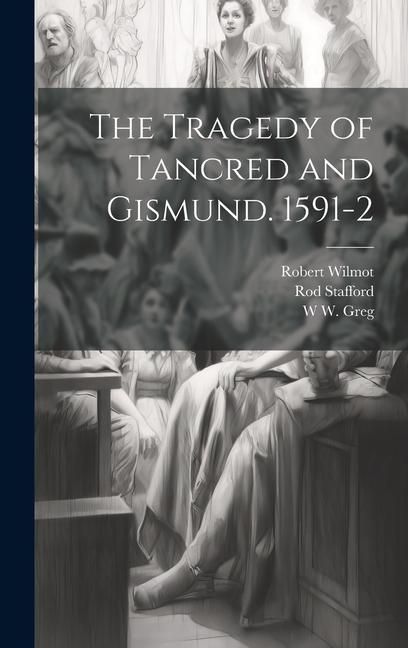 Produktbild: The Tragedy of Tancred and Gismund. 1591-2