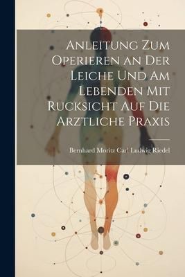 Produktbild: Anleitung zum Operieren an der Leiche und am Lebenden mit Rucksicht auf die Arztliche Praxis