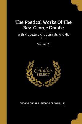 Produktbild: The Poetical Works Of The Rev. George Crabbe: With His Letters And Journals, And His Life; Volume 59