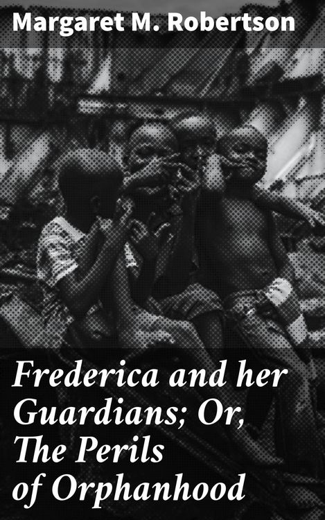 Produktbild: Frederica and her Guardians; Or, The Perils of Orphanhood