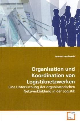 Produktbild: Arabatzis, I: Organisation und Koordination von Logistiknetz