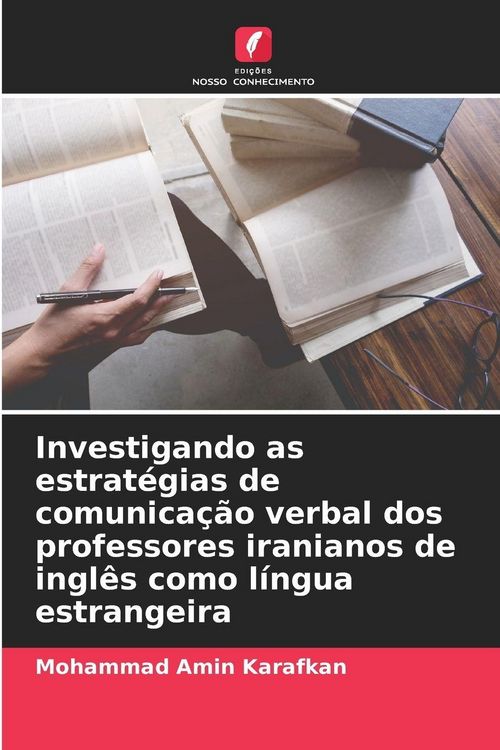 Produktbild: Investigando as estrat&eacute;gias de comunica&ccedil;&atilde;o verbal dos professores iranianos de ingl&ecirc;s como l&iacute;ngua estrangeira
