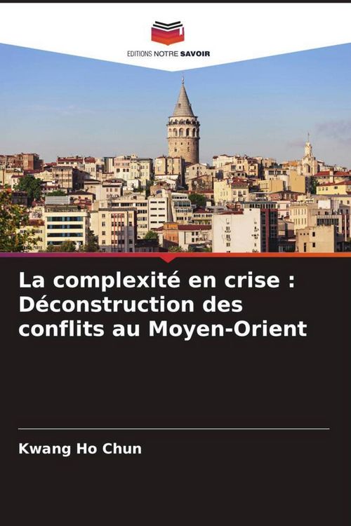 Produktbild: La complexit&eacute; en crise : D&eacute;construction des conflits au Moyen-Orient