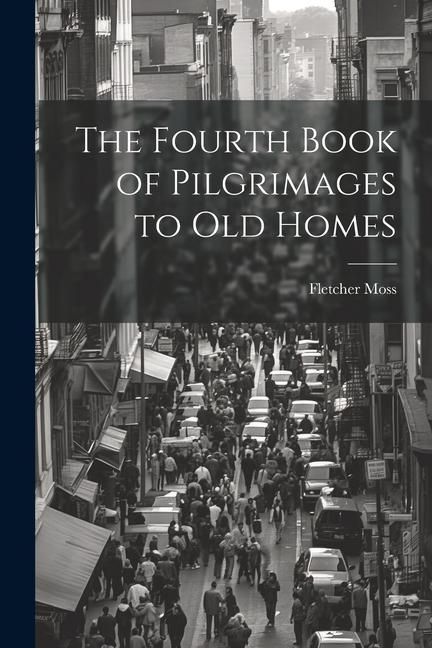 Produktbild: The Fourth Book of Pilgrimages to Old Homes