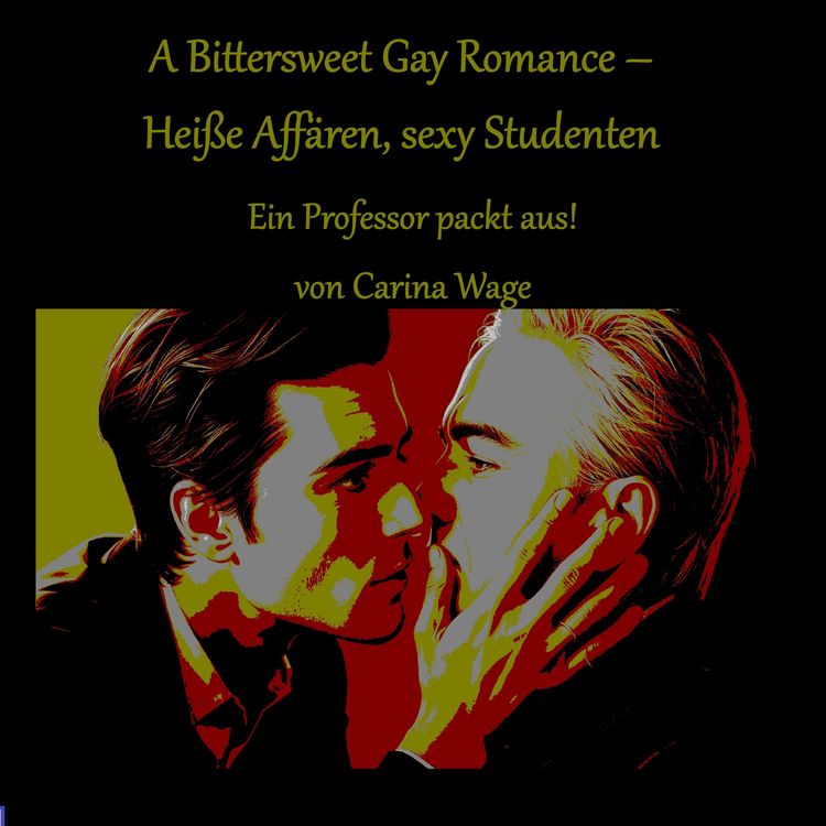Produktbild: A Bittersweet Gay Romance &ndash; Hei&szlig;e Aff&auml;ren, sexy Studenten