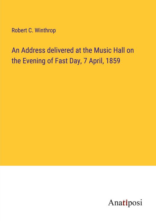 Produktbild: An Address delivered at the Music Hall on the Evening of Fast Day, 7 April, 1859