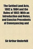 Produktbild: The Settled Land Acts, 1882 & 1884 and the Rules of 1882; With an Introduction and Notes, and Concise Precedents of Conveyancing and