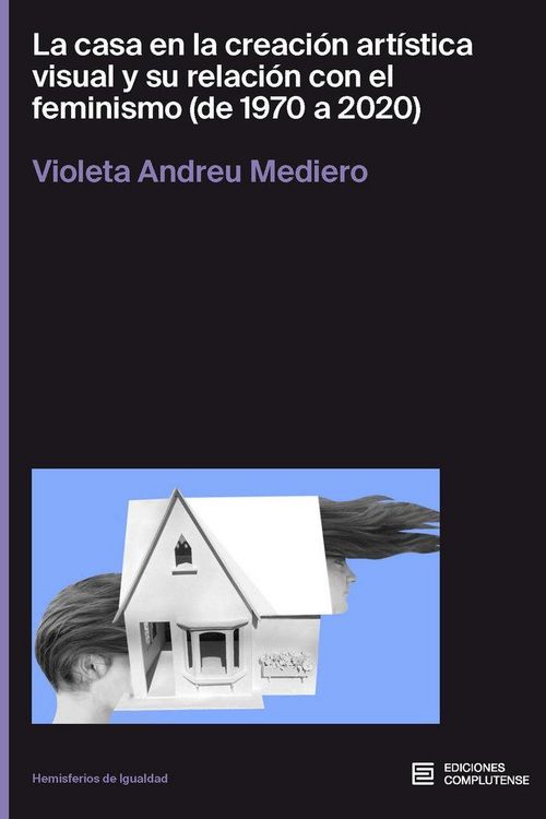 Produktbild: La casa en la creaci&oacute;n art&iacute;stica visual y su relaci&oacute;n con el feminismo (de 1970 a 2020)