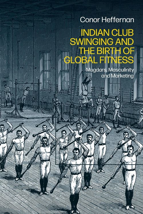 Produktbild: Indian Club Swinging and the Birth of Global Fitness