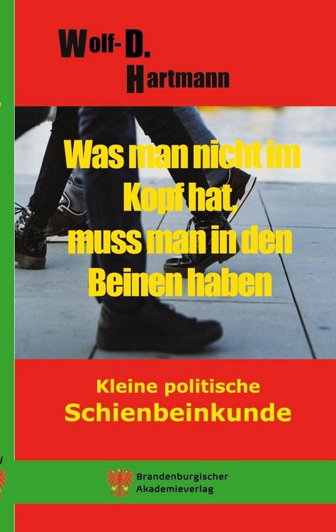 Produktbild: Was man nicht im Kopf hat, muss man in den Beinen haben.