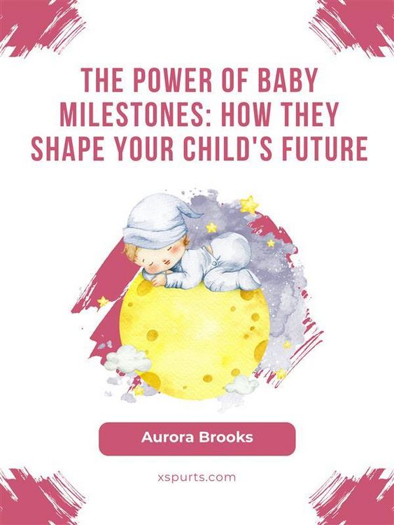 Produktbild: The Power of Baby Milestones- How They Shape Your Child's Future
