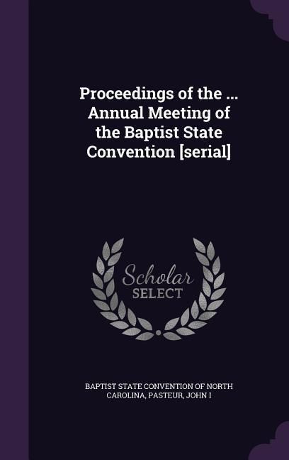 Produktbild: Proceedings of the ... Annual Meeting of the Baptist State Convention [serial]