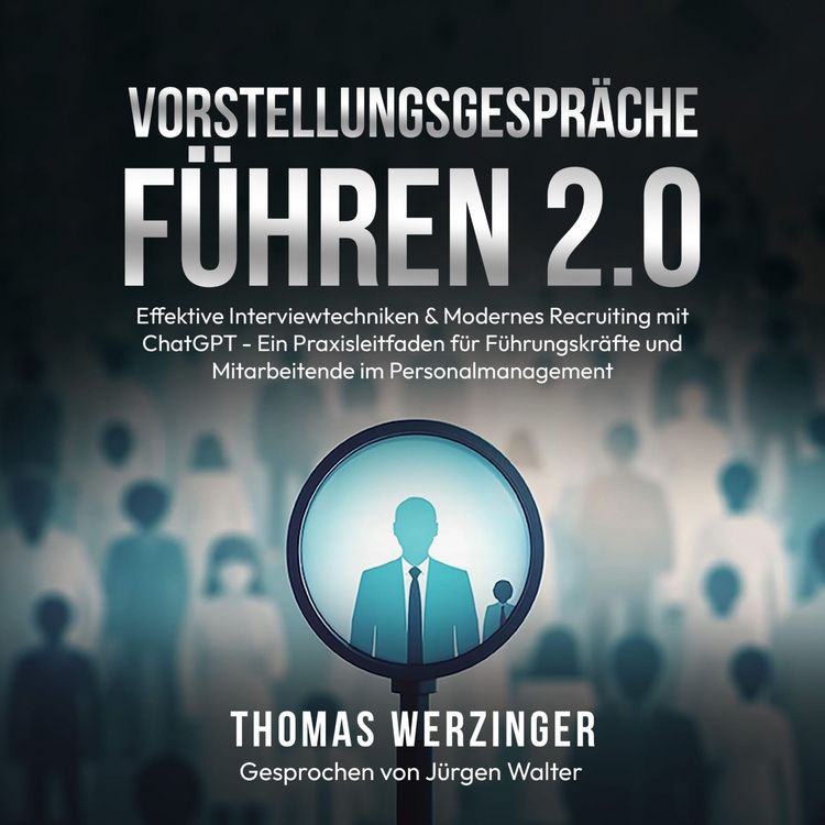 Produktbild: Vorstellungsgespr&auml;che F&uuml;hren 2.0: Effektive Interviewtechniken & Modernes Recruiting mit ChatGPT