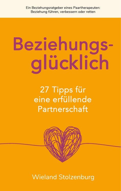 Produktbild: Beziehungsgl&uuml;cklich: 27 Tipps f&uuml;r eine erf&uuml;llende Partnerschaft