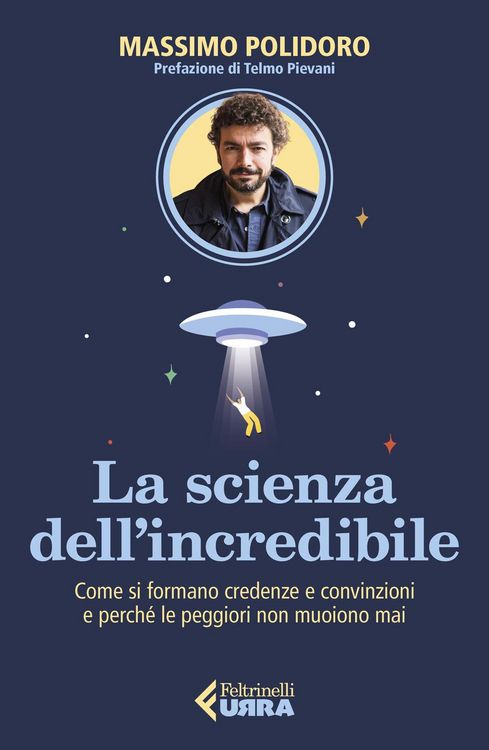 Produktbild: La scienza dell'incredibile. Come si formano credenze e convinzioni e perch&eacute; le peggiori non muoiono mai