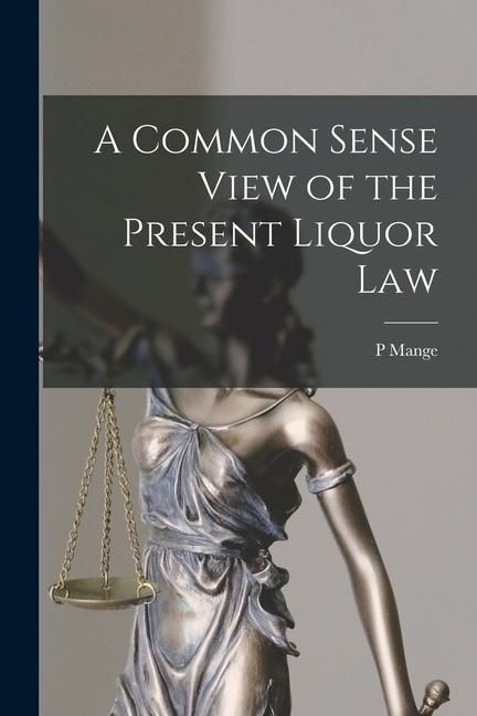 Produktbild: A Common Sense View of the Present Liquor Law [microform]