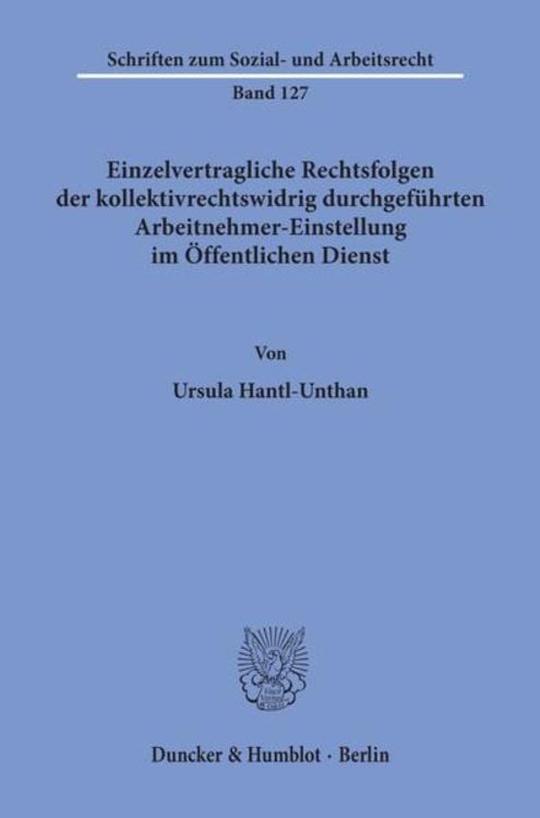 Produktbild: Einzelvertragliche Rechtsfolgen der kollektivrechtswidrig durchgef&uuml;hrten Arbeitnehmer-Einstellung im &Ouml;ffentlichen Dienst.