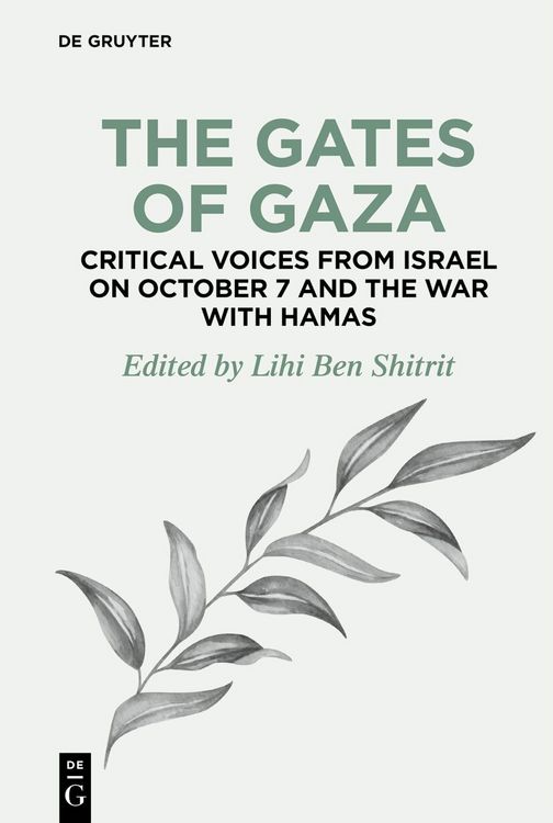 Produktbild: The Gates of Gaza: Critical Voices from Israel on October 7 and the War with Hamas