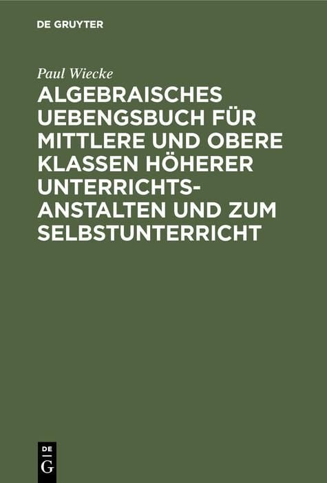 Produktbild: Algebraisches Uebengsbuch f&uuml;r mittlere und obere Klassen h&ouml;herer Unterrichtsanstalten und zum Selbstunterricht