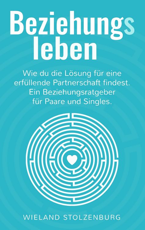 Produktbild: Beziehungsleben: Wie du die L&ouml;sung f&uuml;r eine erf&uuml;llende Partnerschaft findest. Ein Beziehungsratgeber f&uuml;r Paare und Singles.