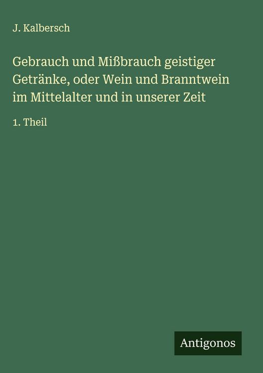 Produktbild: Gebrauch und Mi&szlig;brauch geistiger Getr&auml;nke, oder Wein und Branntwein im Mittelalter und in unserer Zeit