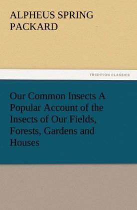 Produktbild: Our Common Insects A Popular Account of the Insects of Our Fields, Forests, Gardens and Houses