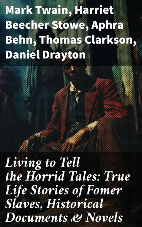 Produktbild: Living to Tell the Horrid Tales: True Life Stories of Fomer Slaves, Historical Documents & Novels