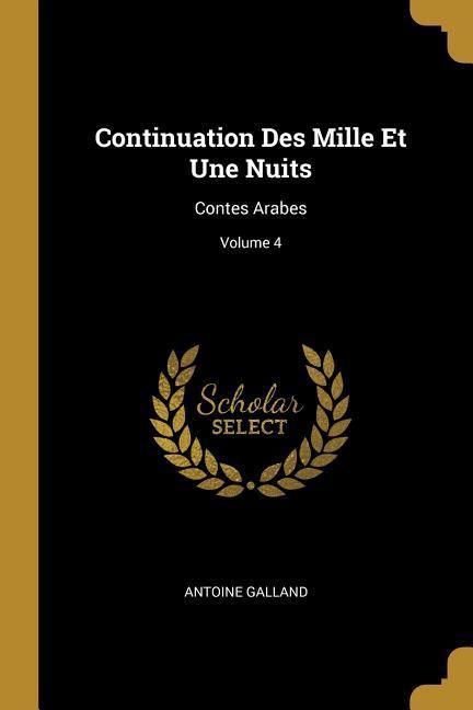 Produktbild: Continuation Des Mille Et Une Nuits: Contes Arabes; Volume 4
