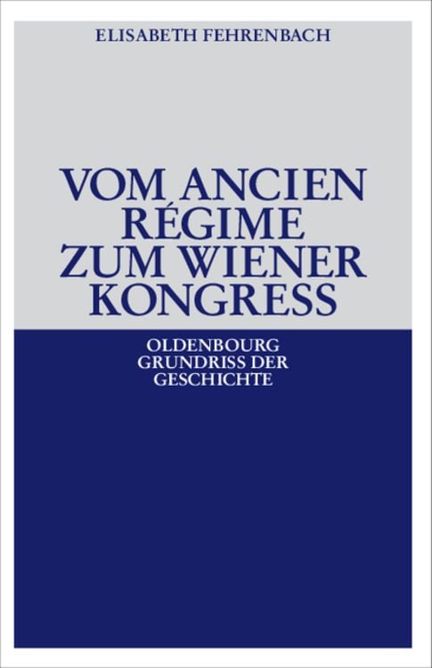 Bild vom Artikel Vom Ancien Régime zum Wiener Kongreß vom Autor Elisabeth Fehrenbach