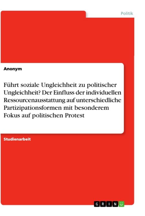 Produktbild: F&uuml;hrt soziale Ungleichheit zu politischer Ungleichheit? Der Einfluss der individuellen Ressourcenausstattung auf unterschiedliche Partizipationsformen