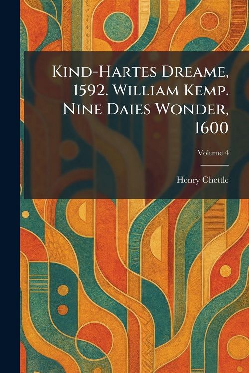 Produktbild: Kind-Hartes Dreame, 1592. William Kemp. Nine Daies Wonder, 1600