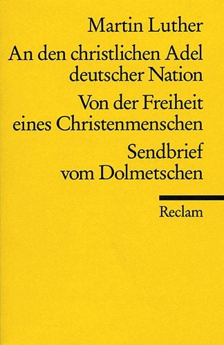 Produktbild: An den christlichen Adel deutscher Nation / Von der Freiheit eines Christenmenschen / Sendbrief vom Dolmetschen