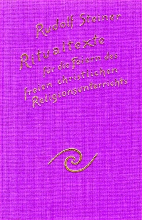 Ritualtexte für die Feiern des freien christlichen Religionsunterrichtes und das Spruchgut für Lehrer und Schüler der Waldorfschule