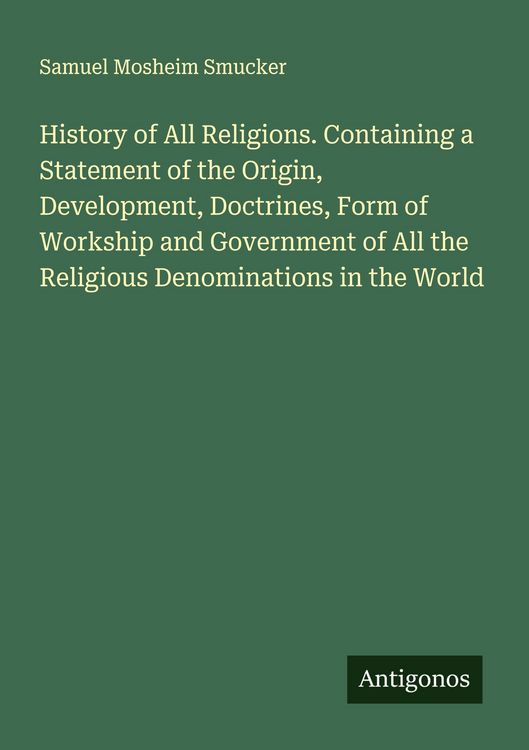 Produktbild: History of All Religions. Containing a Statement of the Origin, Development, Doctrines, Form of Workship and Government of All the Religious Denominat