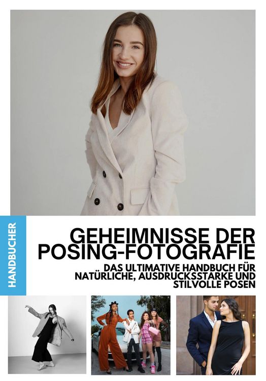 Produktbild: Geheimnisse der Posing-Fotografie: Das ultimative Handbuch f&uuml;r nat&uuml;rliche, ausdrucksstarke und stilvolle Posen