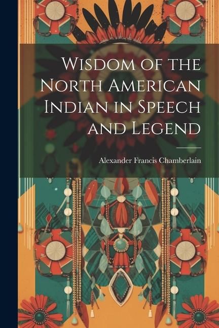 Produktbild: Wisdom of the North American Indian in Speech and Legend