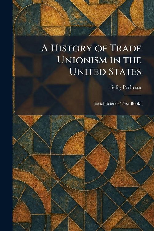 Produktbild: A History of Trade Unionism in the United States