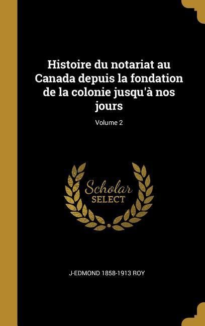 Produktbild: Histoire du notariat au Canada depuis la fondation de la colonie jusqu'&agrave; nos jours; Volume 2
