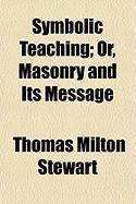 Produktbild: Symbolic Teaching; Or, Masonry and Its Message