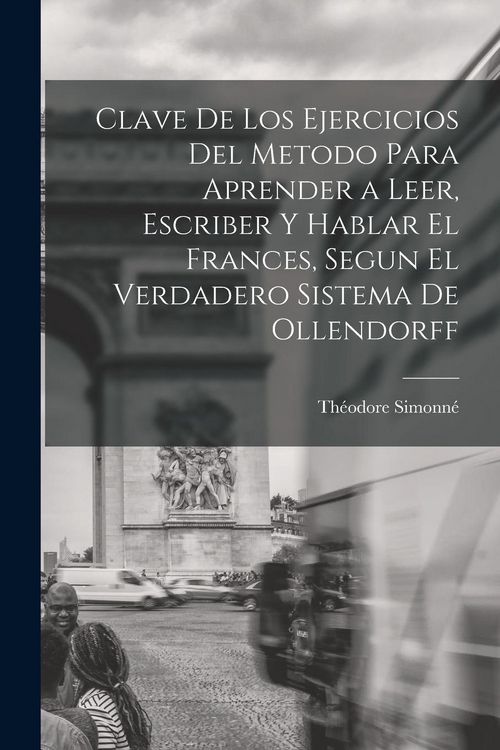 Produktbild: Clave De Los Ejercicios Del Metodo Para Aprender a Leer, Escriber Y Hablar El Frances, Segun El Verdadero Sistema De Ollendorff