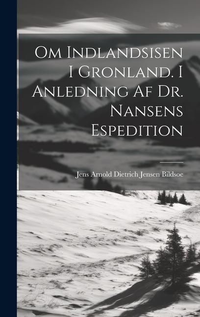 Produktbild: Om Indlandsisen I Gronland. I Anledning Af Dr. Nansens Espedition