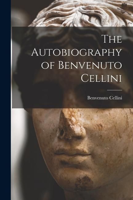 Produktbild: The Autobiography of Benvenuto Cellini