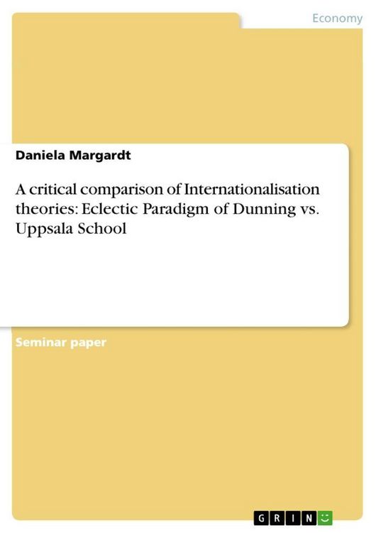 Produktbild: A critical comparison of Internationalisation theories: Eclectic Paradigm of Dunning vs. Uppsala School