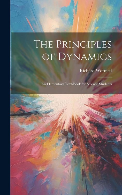 Produktbild: The Principles of Dynamics: An Elementary Text-book for Science Students