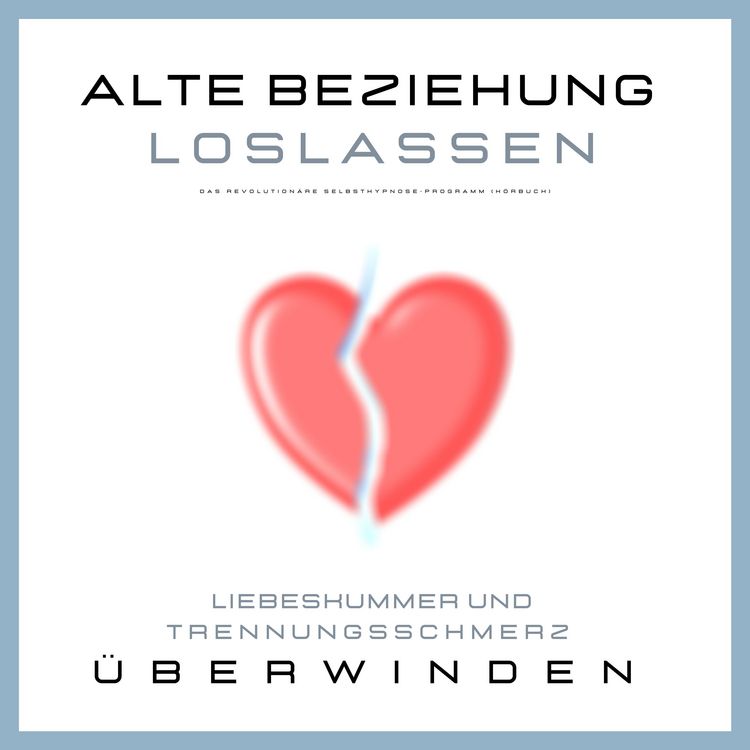 Produktbild: Alte Beziehung loslassen: Liebeskummer und Trennungsschmerz &uuml;berwinden