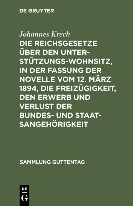 Produktbild: Die Reichsgesetze &uuml;ber den Unterst&uuml;tzungswohnsitz, in der Fassung der Novelle vom 12. M&auml;rz 1894, die Freiz&uuml;gigkeit, den Erwerb und Verlust der Bundes-